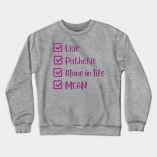 Liar, Pathetic, Alone in Life, and Mean Crewneck Sweatshirt